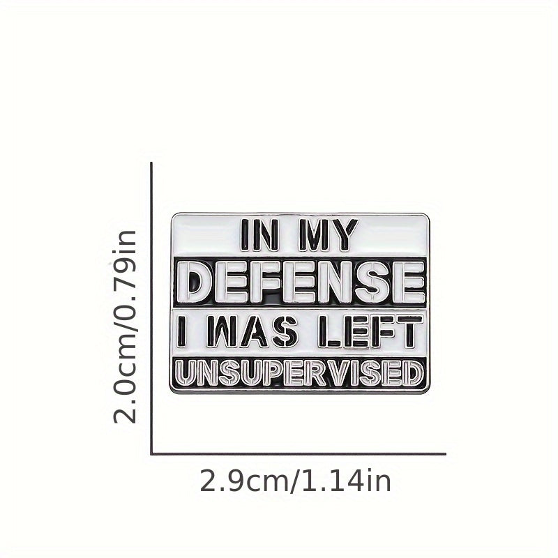 1pc Creative English geometric brand enamel brooch "in my defense, i was left unsupervised" pins with lapel badge, black and white cartoon jewelry for and friends