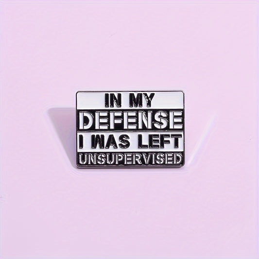 1pc Creative English geometric brand enamel brooch "in my defense, i was left unsupervised" pins with lapel badge, black and white cartoon jewelry for and friends